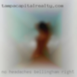 No headaches Bellingham right now and no hassle.
